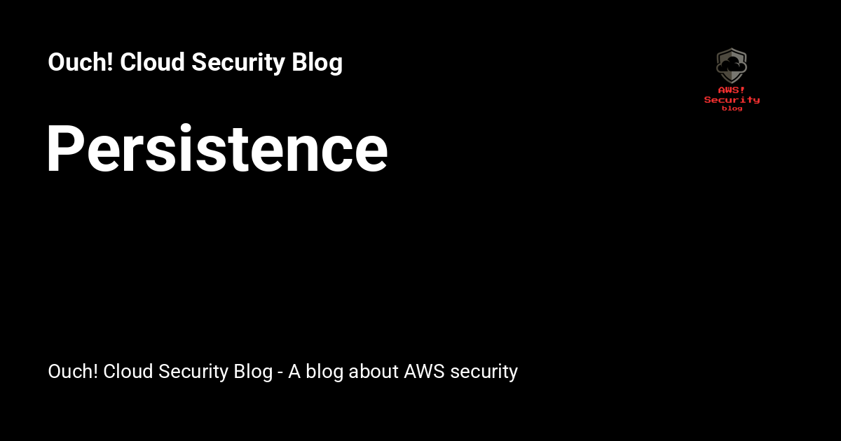 Persistence - Ouch! Cloud Security Blog